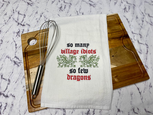 So Many Village Idiots, So Few Dragons Embroidered Cotton Dish Towel - 28 X 28