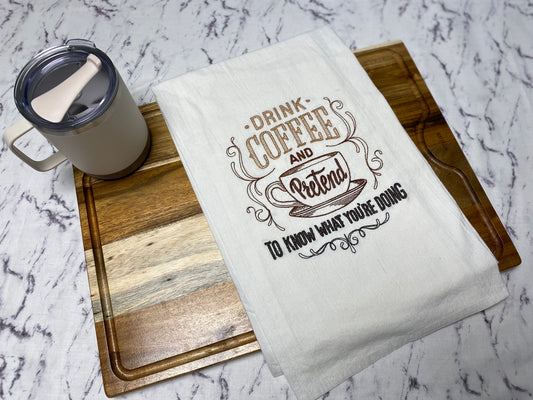 Drink Coffee and Pretend to Know What You're Doing Embroidered Cotton Dish Towel - 28 X 28
